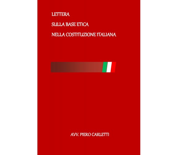 Lettera sulla base etica nella Costituzione Italiana di Piero Carletti,  2022,  