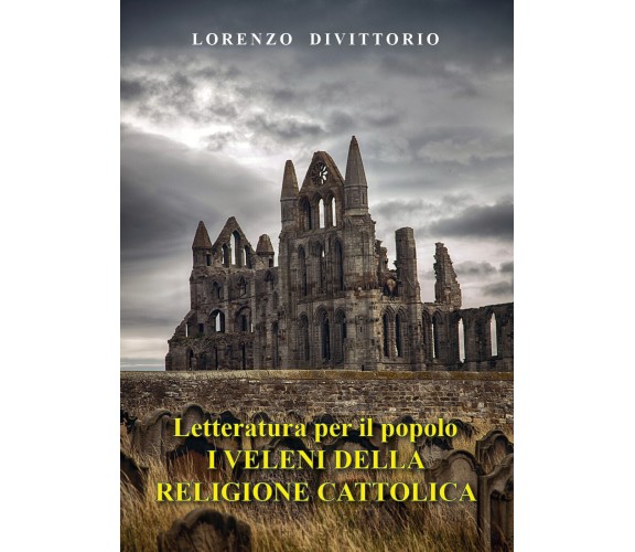 Letteratura per il popolo--I Veleni della religione cattolica (critica ai sacram