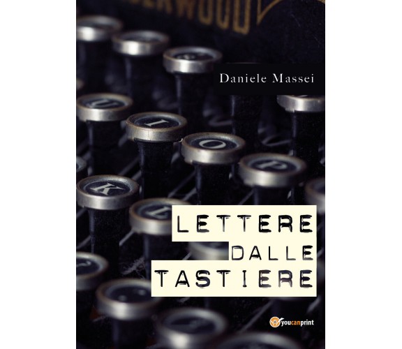 Lettere dalle tastiere di Daniele Massei,  2021,  Youcanprint