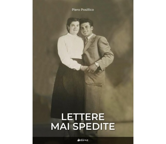 Lettere mai spedite di Piero Posillico, 2021, Ass. Multimage