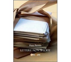 Lettere non spedite - Patrizia Pinna,  2014,  Youcanprint