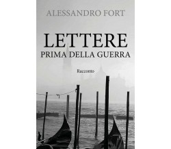 Lettere prima della guerra	 di Alessandro Fort,  2019,  Youcanprint