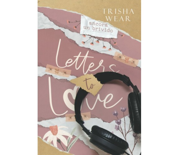 Letters to Love: Ancora un brivido di Trisha Wear,  2021,  Indipendently Publish