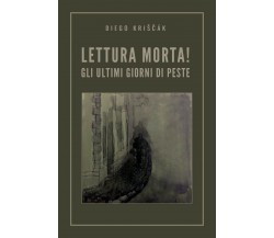 Lettura Morta! Gli ultimi giorni di peste	 di Diego Kriščák,  2020,  Youcanprint