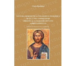 Lettura ermeneutica e filosofico-teologica di Gv 1,1 - Cinzia Randazzo,  2011,  