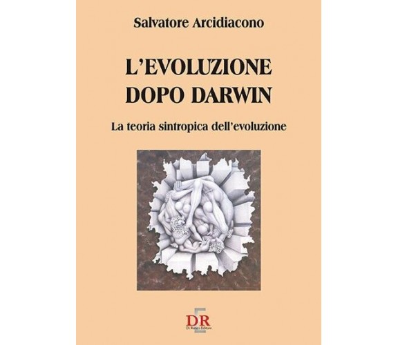 L’evoluzione dopo Darwin. La teoria sintropica dell’evoluzione di Salvatore Arc