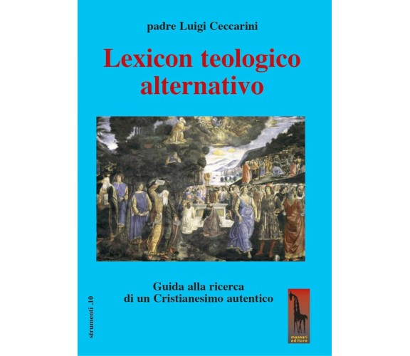 Lexicon teologico alternativo. Guida alla ricerca di un cristianesimo autentico 