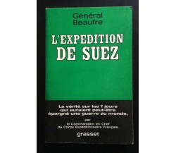 L’expedition De Suez - Général Beaufre,  1967,  Editions Bernard Grasset - P