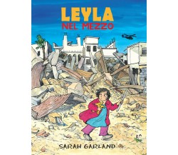 	 Leyla nel mezzo - Sarah Garland,  2020,  Lo Stampatello