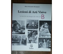 Lezioni di arti visive Vol. B - Montagnani - Lattes,2003 - R