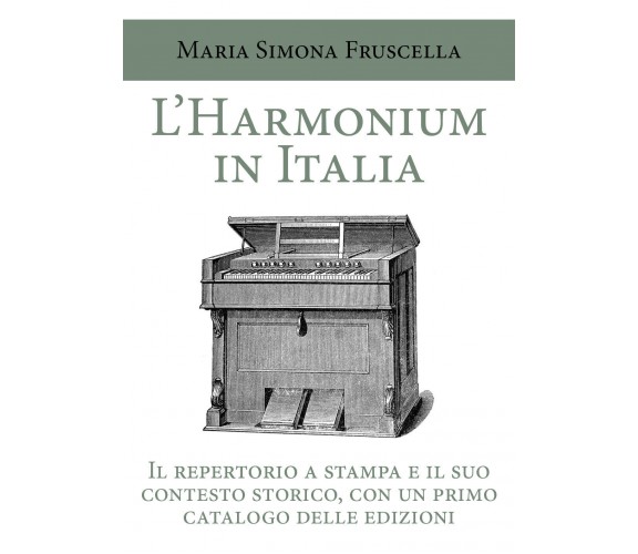 L’harmonium in Italia. Il repertorio a stampa e il suo contesto storico, con un 