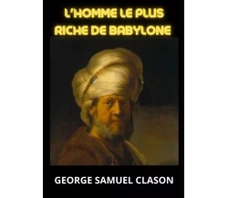 L’homme le plus riche de Babylone di George Samuel Clason, 2023, Youcanprint