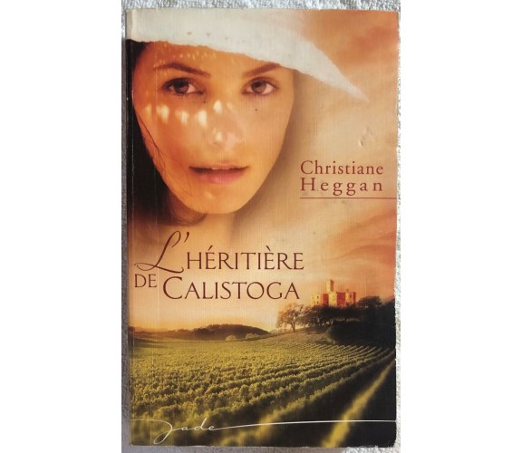 L’héritière de Calistoga di Christiane Heggan,  2008,  Harlequin