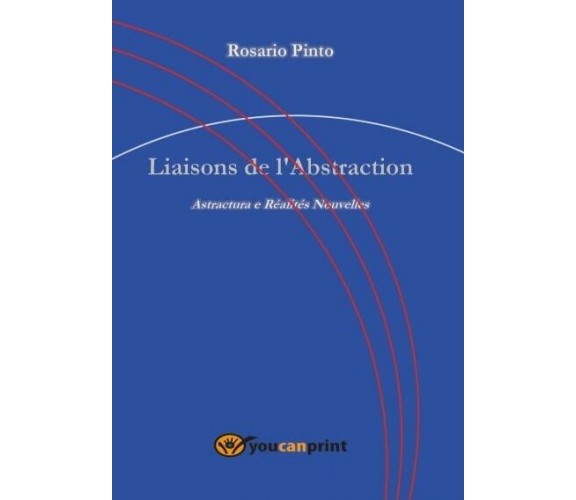 Liaisons de l’Abstraction. Astractura e Réalités Nouvelles di Rosario Pinto, 2
