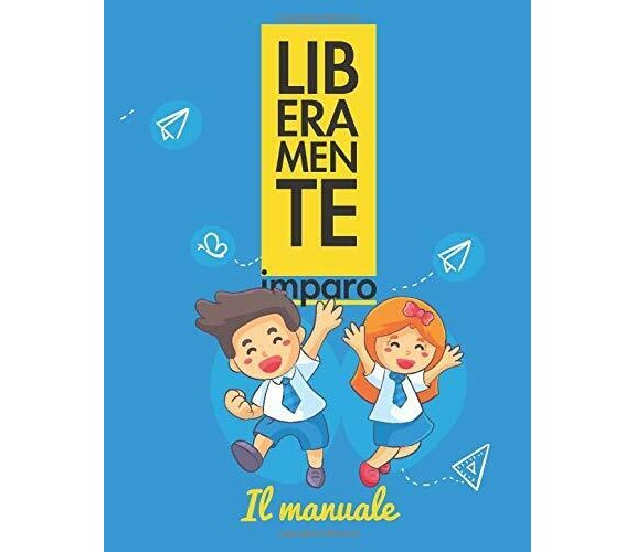Liberamente Imparo . il Manuale di Lucia Collerone,  2018,  Indipendently Publis