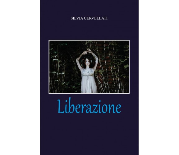 Liberazione di Silvia Cervellati,  2020,  Youcanprint