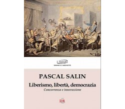Liberismo, libertà, democrazia di Pascal Salin, 2008, Di Renzo Editore