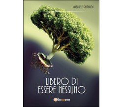 Libero di essere nessuno	 di Gabriele Pintaudi,  2015,  Youcanprint