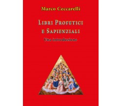 Libri profetici e sapienziali. Una introduzione di Marco Ceccarelli,  2021,  You
