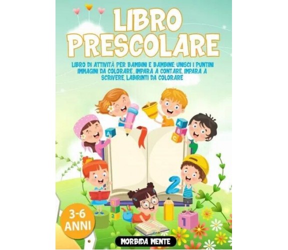 Libro Prescolare 3-6 Anni: Libro di Attività per Bambini e Bambine di Morbia Me
