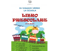 Libro Prescolare 3-6 anni. 185 Pagine per Prepararsi alla Scuola Primaria!: Preg