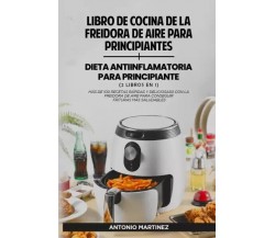 Libro de cocina de la freidora de aire para principiantes + Dieta antiinflamator