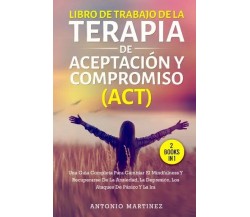 Libro de trabajo de la terapia de aceptación y compromiso (act) (2 books in 1). 
