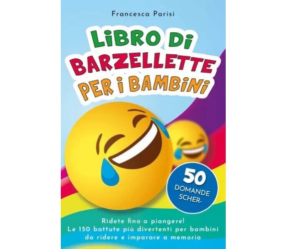  Libro di barzellette per i bambini. Ridete fino a piangere! Le 150 battute più 