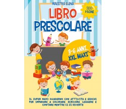 Libro prescolare 3-6 anni XXL maxi. Il super maxi quaderno con attività e giochi