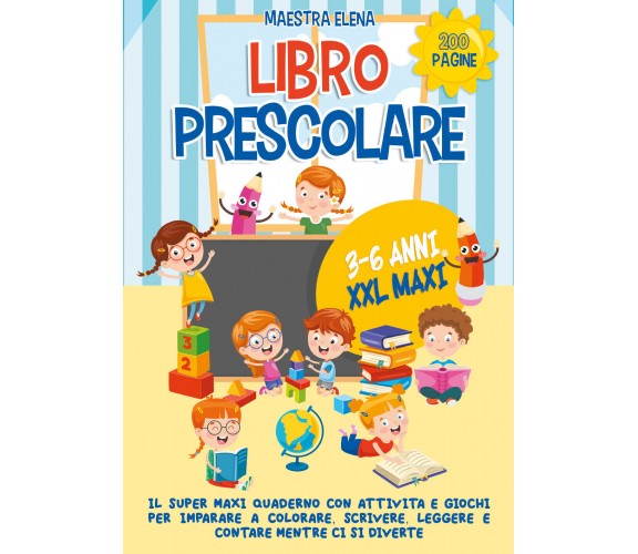 Libro prescolare 3-6 anni XXL maxi. Il super maxi quaderno con attività e giochi