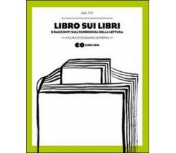 Libro sui libri. 9 racconti sull’esperienza della lettura	 di R. Astremo,  2018,