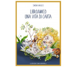 Libroamico una vita di carta di Simona Maiucci,  2021,  Youcanprint