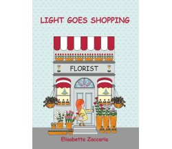 Light goes shopping	 di Elisabetta Zaccaria,  2021,  Youcanprint