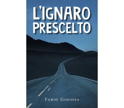 L’ignaro prescelto di Fabio Gioiosa,  2021,  Youcanprint