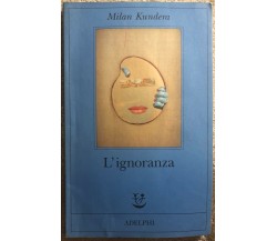 L’ignoranza di Milan Kundera,  2001,  Adelphi