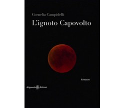 L’ignoto capovolto	 di Cornelia Campidelli,  2020,  Gilgamesh