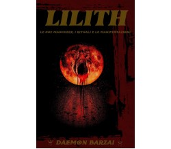 Lilith: Le sue maschere, i rituali e le manifestazioni - Daemon Barzai - 2019