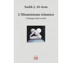 L’illuminismo islamico. Il disagio della civiltà di Sadik J. Al-azm, 2002, Di