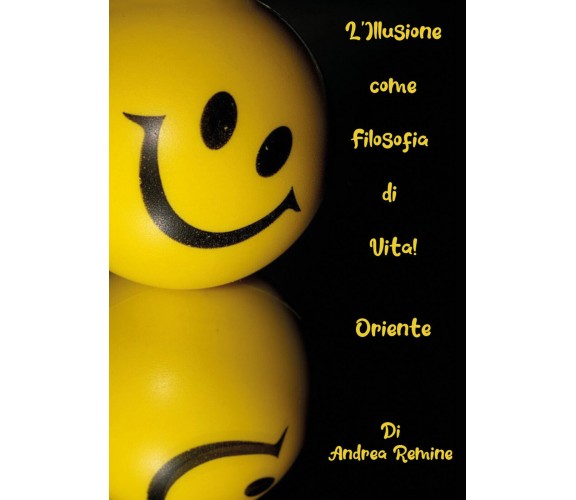 L’illusione come filosofia di vita! Oriente di Andrea Remine,  2021,  Youcanprin