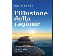 L’illusione della ragione - Leopoldo Di Bonito,  2012,  Youcanprint