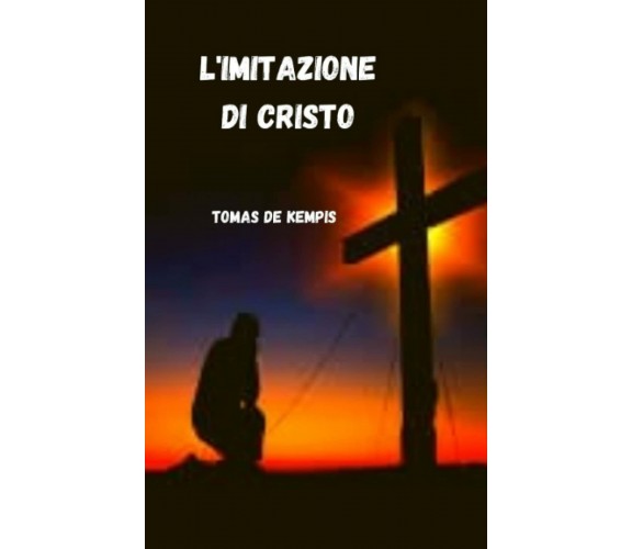 L’imitazione di Cristo di Tomas De Kempis,  2021,  Indipendently Published