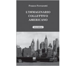 L’immaginario collettivo americano di Franco Ferrarotti, 2010, Solfanelli