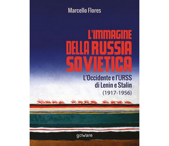 L’immagine della Russia sovietica. L’Occidente e l’URSS di Lenin e Stalin 