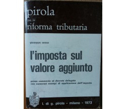 L’imposta sul valore aggiunto - Sessa - l. di g. pirola,1973 - R