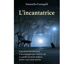 L’incantatrice	 di Samantha Fumagalli,  2020,  Youcanprint