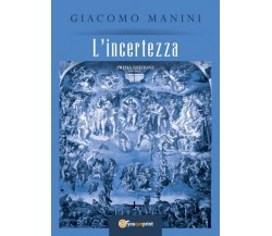 L’incertezza	 di Giacomo Manini,  2018,  Youcanprint