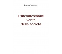 L’incontestabile verità della società di Luca Onorato,  2021,  Youcanprint