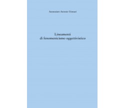 Lineamenti di fenomenicismo oggettivistico di Annunziato Antonio Gùrnari,  2021,