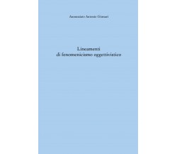 Lineamenti di fenomenicismo oggettivistico di Annunziato Antonio Gùrnari,  2021,