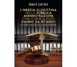 L’inerzia illegittima della pubblica amministrazione con conseguente danno